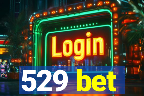 529 bet